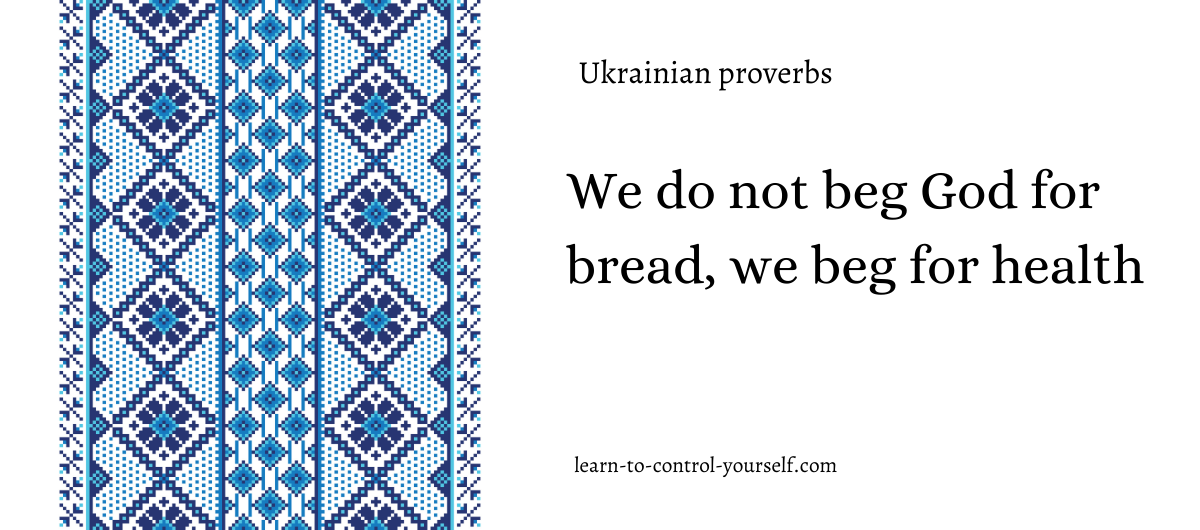 We do not beg God for bread, we beg for health
