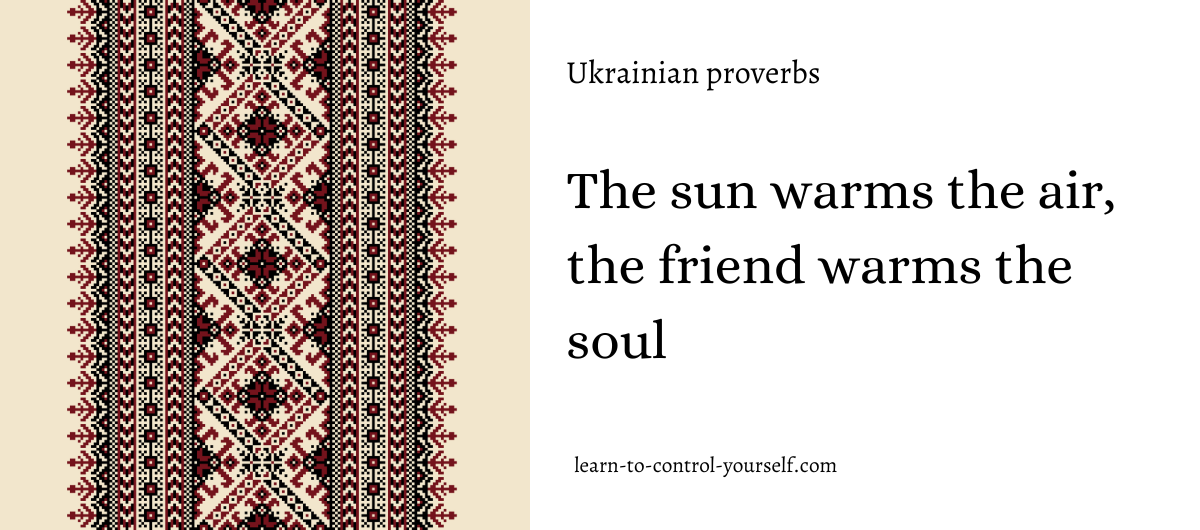The sun warms the air, the friend warms the soul