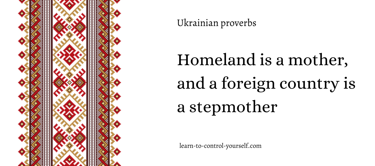 Homeland is a mother, and a foreign country is a stepmother